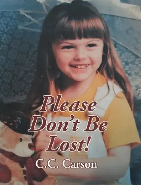 Please Don't Be Lost! by C. C. Carson