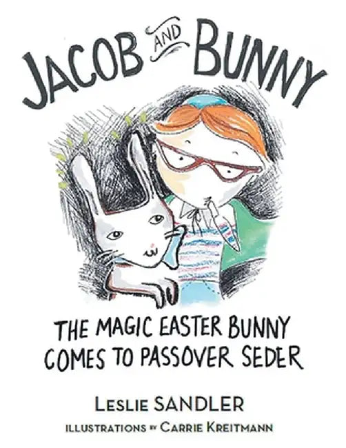 Jacob and Bunny: The Magic Easter Bunny Comes to Passover Seder by Leslie Sandler