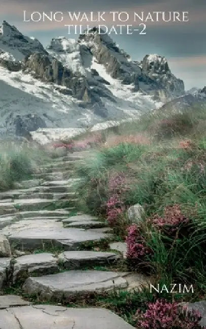 Long walk to nature till date-2 by Nazim Mohi