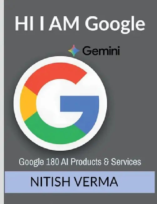 Hi I Am Google: Google 180 Products and Services by Nitish Verma
