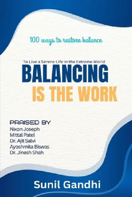 Balancing is the Work: To Live a Serene Life in the Extreme World by Sunil Gandhi