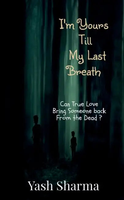I'm Yours Till My Last Breath by Yash Sharma