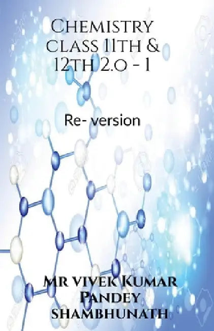 Chemistry class 11th & 12th 2.o -1 by Vivek