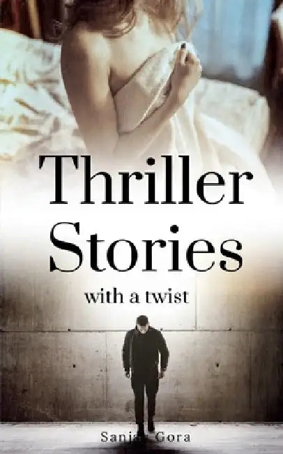 Thriller Stories with a twist by Sanjay Gora
