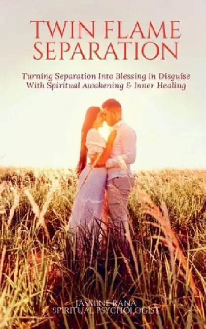 Twin Flame Separation: Turning Separation Into Blessing In Disguise With Spiritual Awakening & Inner Healing: Secret To Unlocking Love, Speedy Union a by Jasmine Rana
