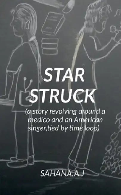 Star Struck: a story revolving around a medico and an American singer, tied in a knot of time loop by Sahana A. J