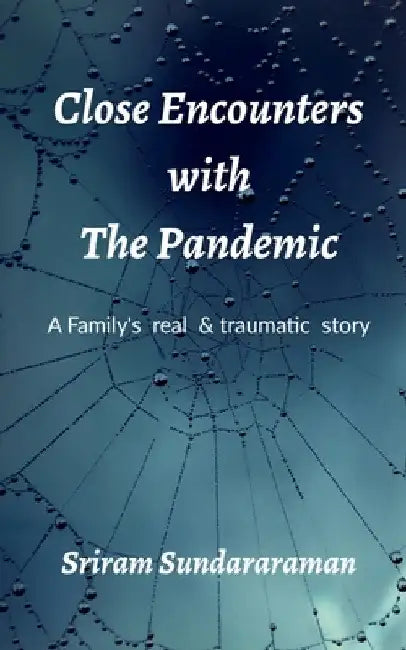 Close Encounters with the Pandemic by Sriram Sundararaman