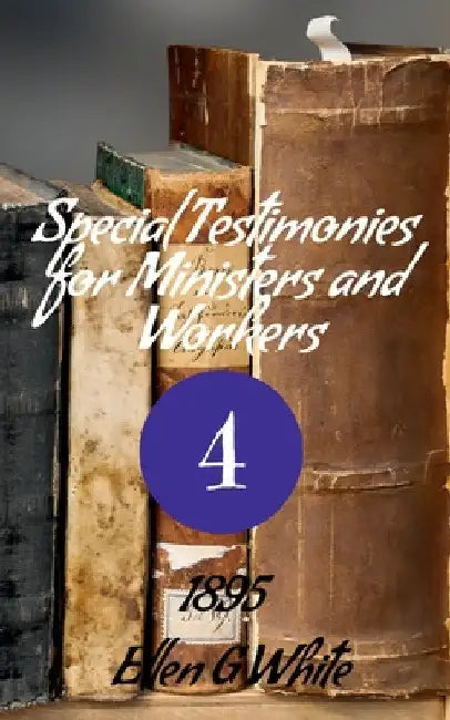Special Testimonies for Ministers and Workers-No. 4 (1895) by Ellen G