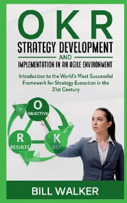 OKR - Strategy development and implementation in an agile environment by Martin J