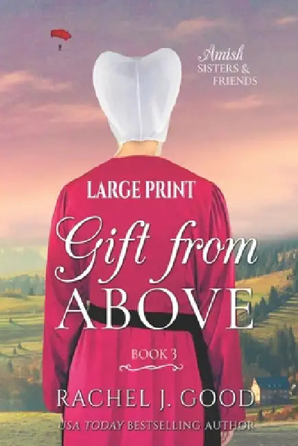 Gift from Above: Amish Sisters & Friends LARGE PRINT by Rachel J. Good