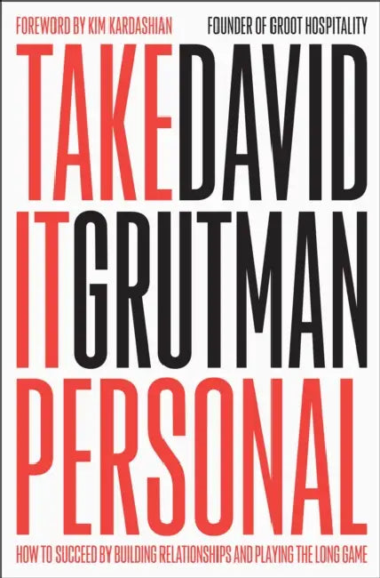 Take It Personal: How to Succeed by Building Relationships and Playing the Long Game by David Grutman