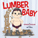 Lumber Baby by Patricia M. Stockland