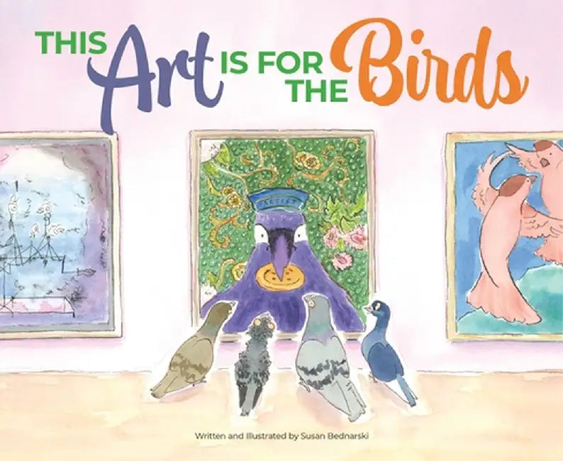This Art Is for the Birds by Susan Bednarski