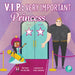 V.I.P.: Very Important Princess: Very Important Princess by Amy Culliford, Flavia Zuncheddu, Flavia Zuncheddu