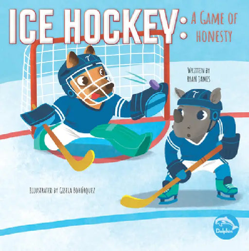 Ice Hockey: A Game of Honesty: A Game of Honesty by Ryan James, Gisela Bohorquez