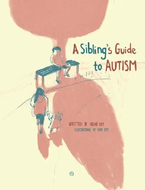 A Sibling's Guide To Autism by Irene Kim
