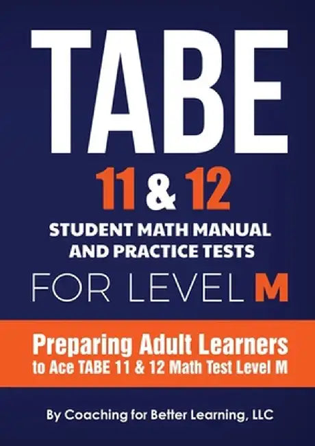 TABE 11 and 12 Student Math Manual and Practice Tests for LEVEL M by Coaching for Better Learning