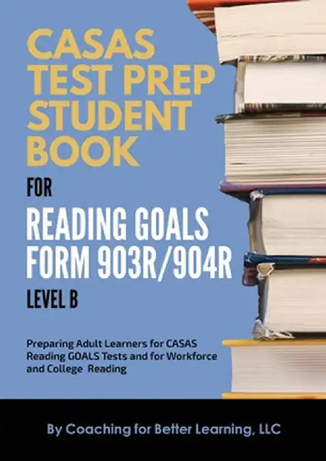 CASAS Test Prep Student Book for Reading Goals Forms 903R/904R Level B by Coaching for Better Learning