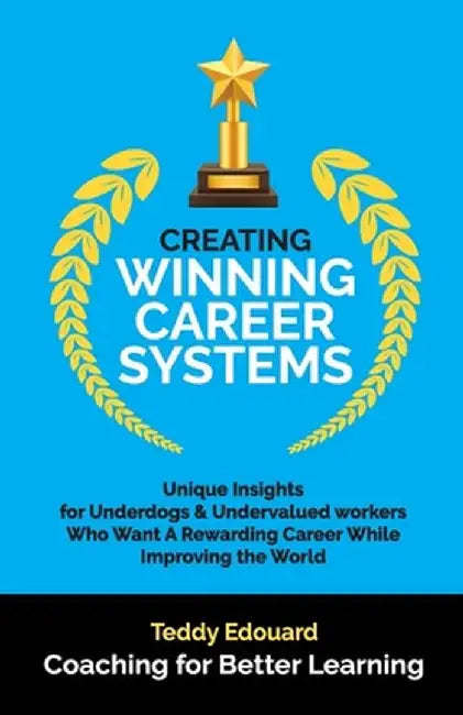 Creating Winning Career Systems by Teddy Edouard