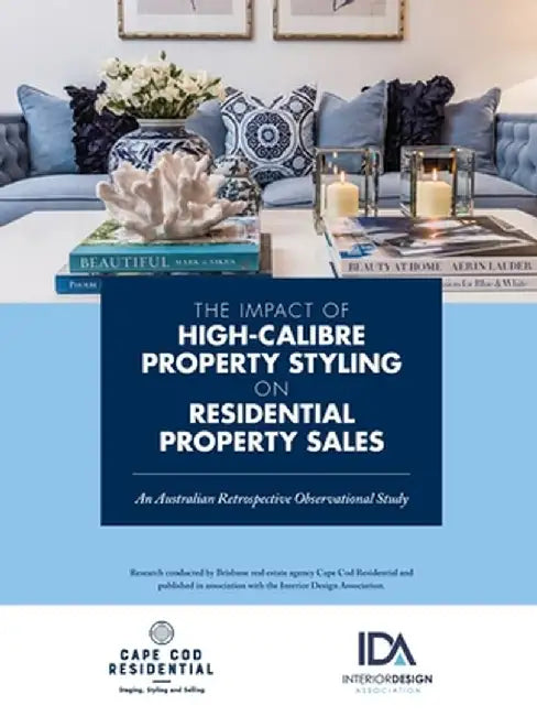 The Impact of High Calibre Property Styling on Residential Property Sales: An Australian Retrospective Observational Study by Anne-Maree Russell