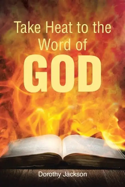 Take Heat to the Word of God by Dorothy Jackson