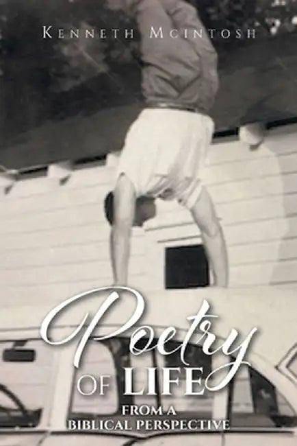 Poetry of Life: From a Biblical Perspective by Kenneth McIntosh