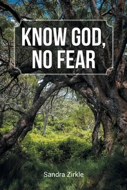 Know God, No Fear by Sandra Zirkle