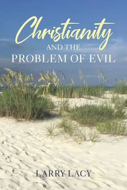 Christianity and the Problem of Evil by Larry Lacy
