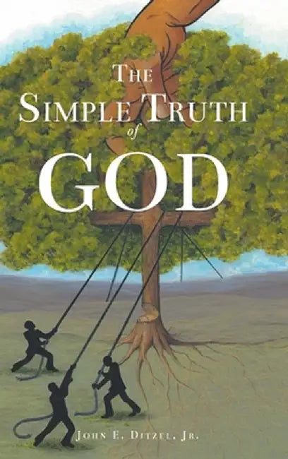 The Simple Truth of God by John E., Jr. Ditzel