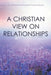 A Christian View on Relationships by Richardean Rosalind Gould-Meyers