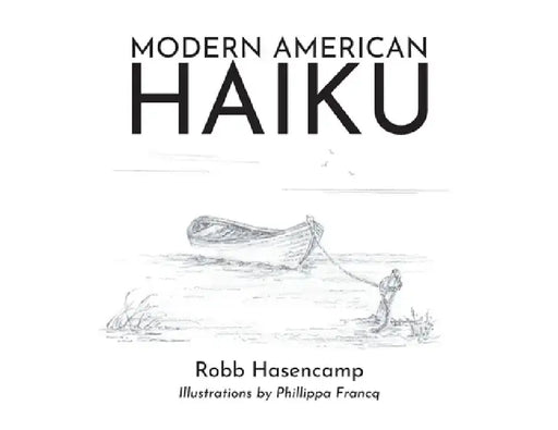 Modern American Haiku by Robb Hasencamp