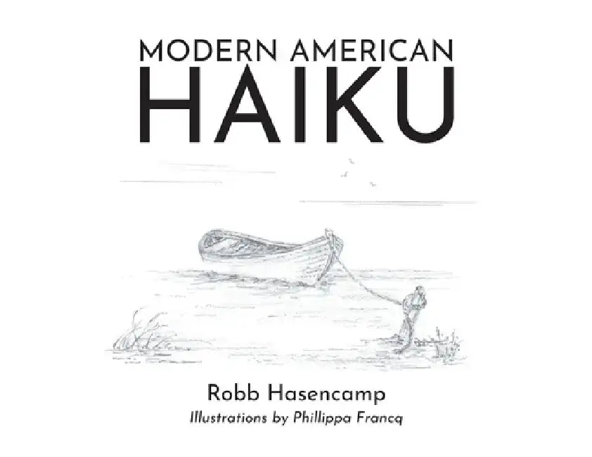 Modern American Haiku by Robb Hasencamp