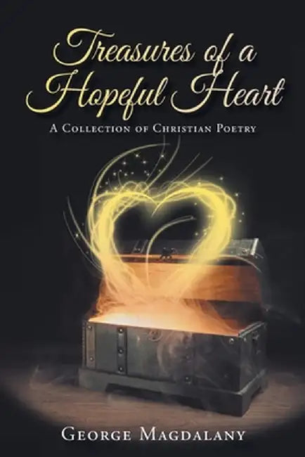 Treasures of a Hopeful Heart: A Collection of Christian Poetry by George Magdalany