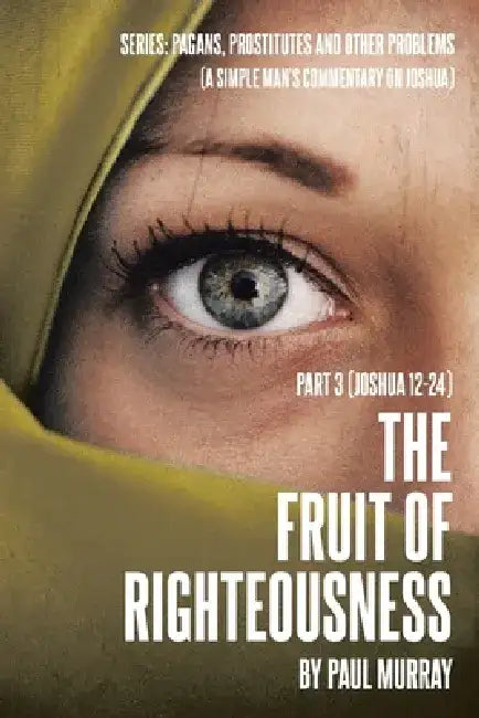 The Fruit of Righteousness: Part 3 (Joshua 12-24) by Paul Murray