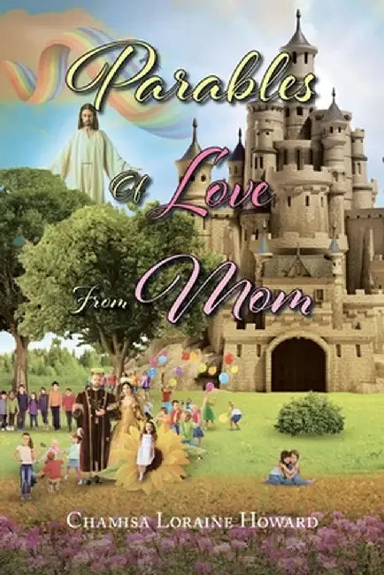 Parables of Love from Mom by Chamisa Loraine Howard