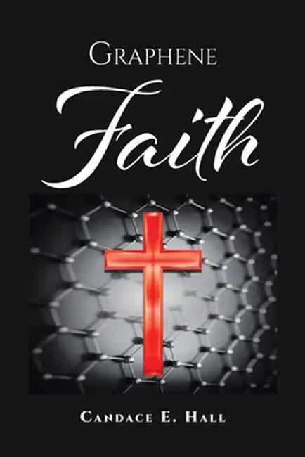 Graphene Faith by Candace E. Hall