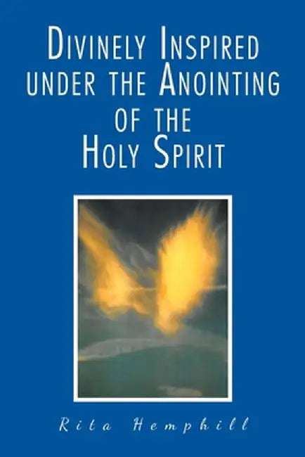 Divinely Inspired under the Anointing of the Holy Spirit by Rita Hemphill