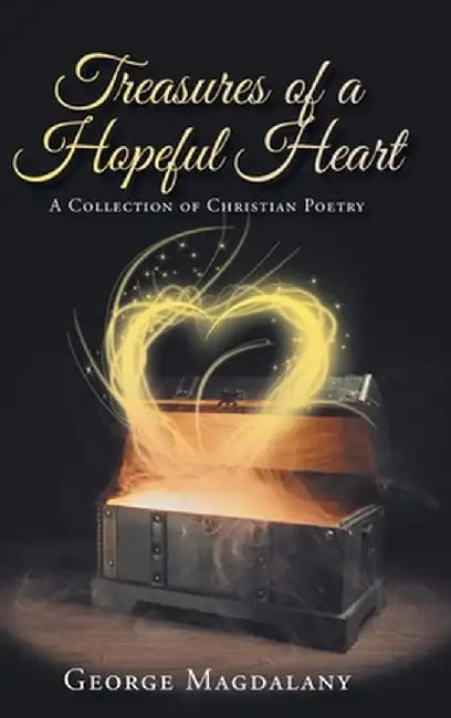 Treasures of a Hopeful Heart: A Collection of Christian Poetry by George Magdalany