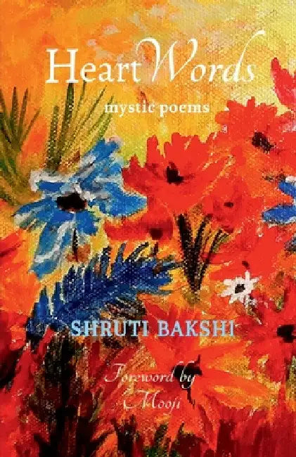 HeartWords: mystic poems by Shruti Bakshi