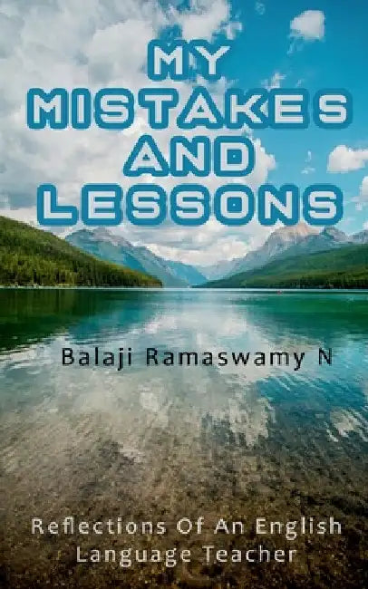 My Mistakes and Lessons: Reflections of an English Language Teacher by Balaji Ramaswamy Natarajan