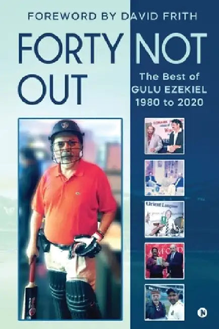 Forty Not Out: The Best of Gulu Ezekiel 1980 to 2020 by Gulu Ezekiel