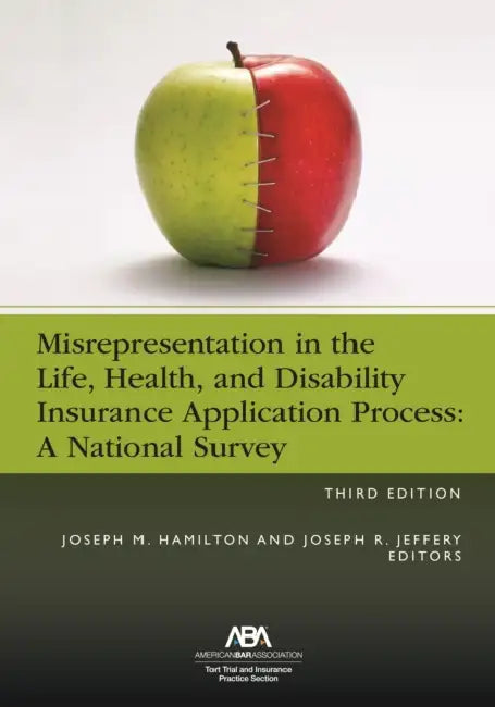 Misrepresentation in the Life, Health, and Disability Insurance Application Process, Third Edition by Joseph M. Hamilton, Joseph R. Jeffery