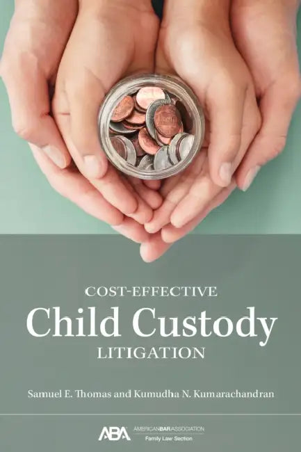 Cost-Effective Child Custody Litigation by Kumudha Nadine Kumarachandran, Samuel Eugene Thomas