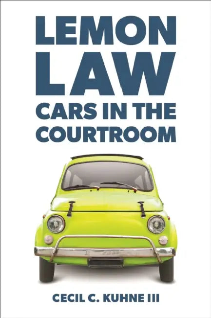 Lemon Law: Cars in the Courtroom by Cecil C. Kuhne
