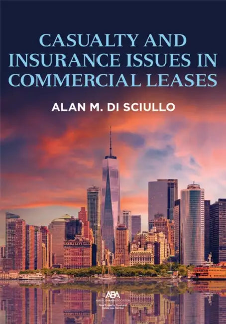 Casualty and Insurance Issues in Commercial Leases by Alan Michael Di Sciullo