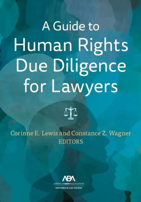 A Guide to Human Rights Due Diligence for Lawyers by Corinne Elizabeth Lewis, Constance Z. Wagner