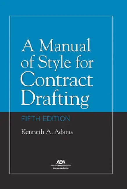 A Manual of Style for Contract Drafting, Fifth Edition by Kenneth A. Adams