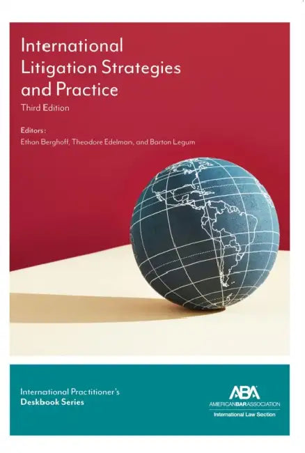 International Practitioner's Deskbook Series: International Litigation Strategies and Practice, 3rd Edition by Ethan A. Berghoff, Theodore Edelman, Barton Legum