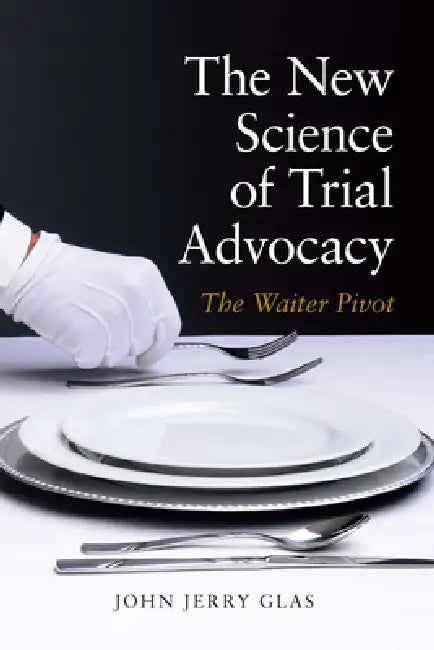 The New Science of Trial Advocacy by John Jerrry Glas John Jerrry Glas