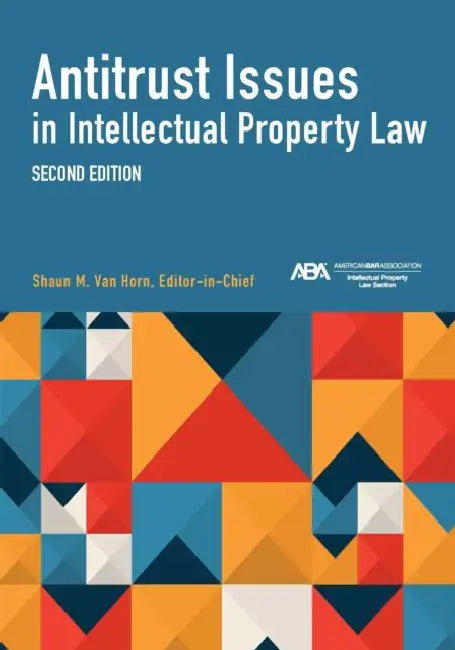 Antitrust Issues in Intellectual Property Law, Second Edition by Bradford P. Lyerla